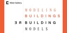 Kibel Gallery Exhibit Modeling Buildings | Rebuilding Models
