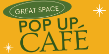 Yellow background with green text: Great Space Pop Up Cafe