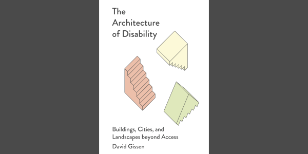 The Architecture of Disability book cover by author David Gissen. Minimalist illustrations of stairs colored in pink yellow and green.