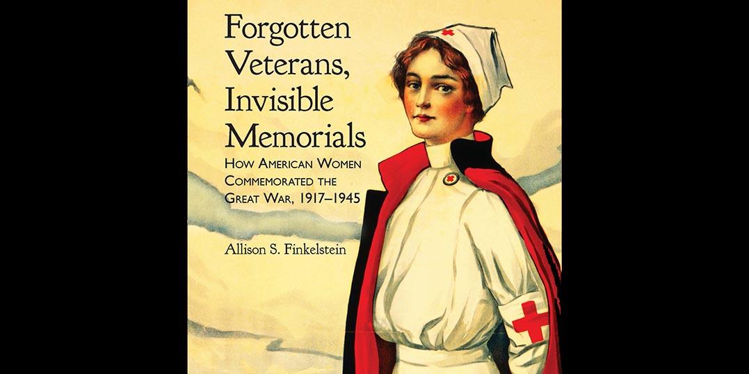 "Forgotten Veterans, Invisible Memorials: How American Women Commemorated the Great War, 1917-1945" book cover illustration of an army nurse set during the Great war 1917 - 1945