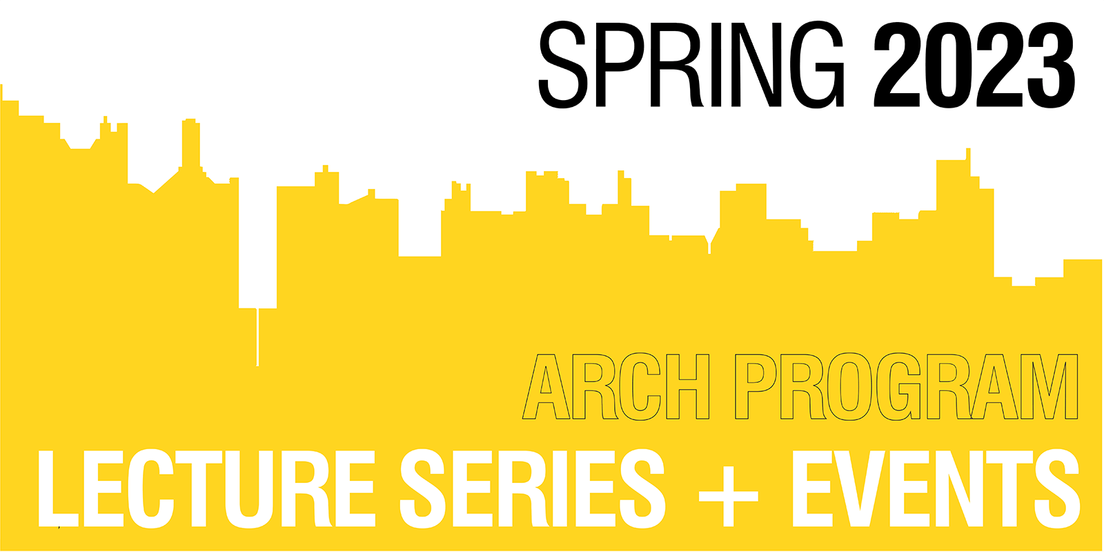 Yellow graphic of skyline and text read: SPRING 2023 Architecture Program Lecture Series + Events