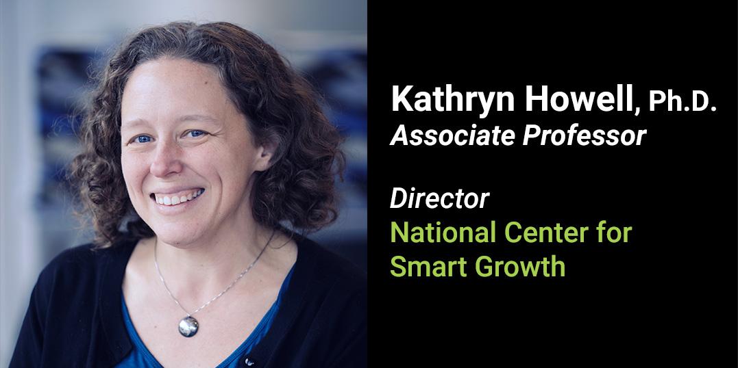 Kathryn Howell, Associate Professor and Director of the National Center for Smart Growth