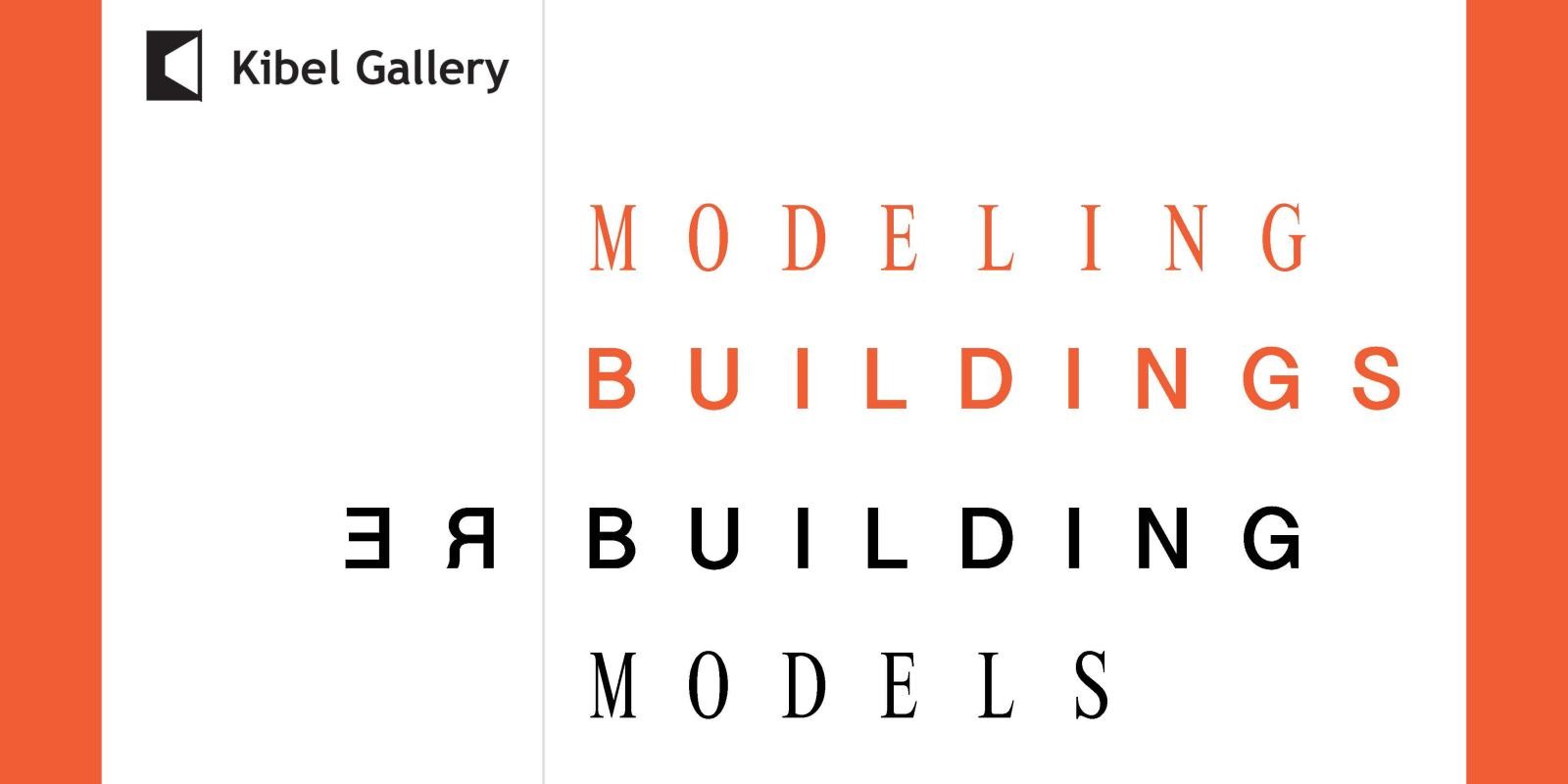 Kibel Gallery Exhibit Modeling Buildings | Rebuilding Models