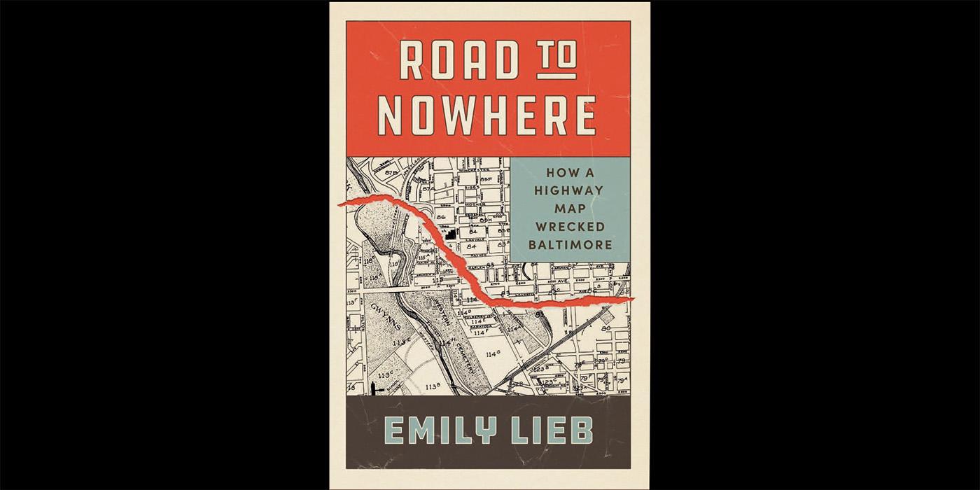 Road to Nowhere: How a highway map wrecked Baltimore book cover from Emily LIeb