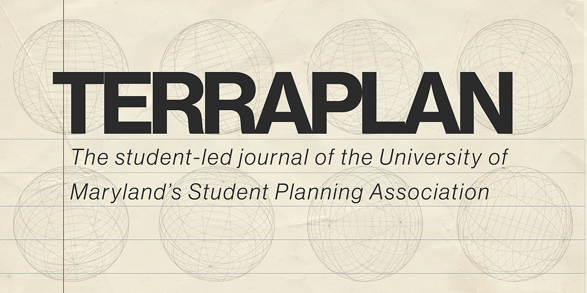 TERRAPLAN the student-led journal of the University of Maryland's Student Planning Association